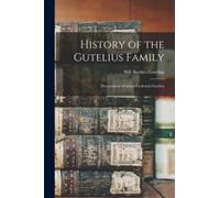 History of the Gutelius Family : Descendants of Adam Frederick Gutelius