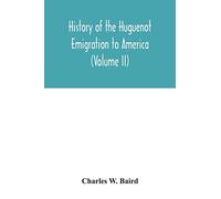 History of the Huguenot emigration to America (Volume II)
