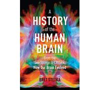A History of the Human Brain – From the Sea Sponge to CRISPR, How Our Brain Evolved