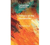 History of the Humanities: A New Field of Study (Elements in Historical Theory and Practice)