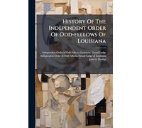 History Of The Independent Order Of Odd-fellows Of Louisiana