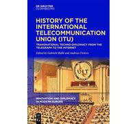 History of ITU – Transnational Techno-Diplomacy from Telegraph to Internet