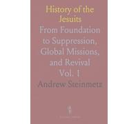 History of the Jesuits: From Foundation to Suppression, Global Missions, and Revival