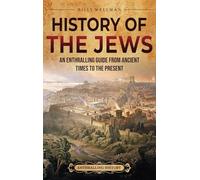 History of the Jews: An Enthralling Guide from Ancient Times to the Present