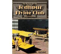History of the Jodhpur Flying Club: & the Royal Airforce in Princely India