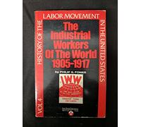History of the Labor Movement in the United States: Industrial Workers of the World (004): v. 4 (History of the Labour Movement in the United States)