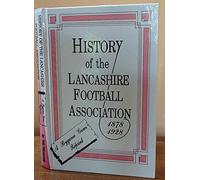 History of the Lancashire Football Association, 1878-1928: A Byegone Gem Reprint