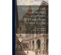 History of the Latin and Teutonic Nations From 1494 to 1514