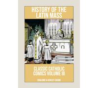 History of the Latin Mass: Classic Catholic Comics Volume 3