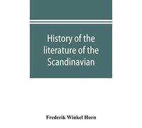 History of the literature of the Scandinavian North from the most ancient times to the present