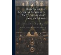 History of the Lodge of Prosperity, no. 65, of the Most Antient & Honourable Fraternity of Free & Accepted Masons of England