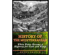 History of the Mediterranean: When Water Became a Highway for Gods and Kings