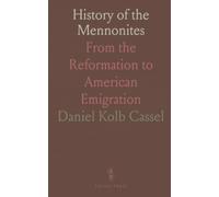History of the Mennonites: From the Reformation to American Emigration