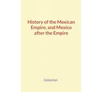 History of the Mexican Empire, and Mexico after the Empire