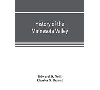 History of the Minnesota Valley: including the Explorers and pioneers of Minnesota