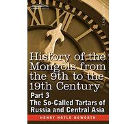 History of the Mongols from the 9th to the 19th Century: Part 3 the So-Called Tartars of Russia and Central Asia