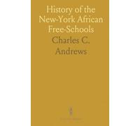 History of the New-York African Free-Schools: Establishment in 1787 to Present, Including New-York Manumission Society Labors