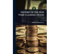 History of the New York Clearing House ...