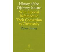 History of the Ojebway Indians: With Especial Reference to Their Conversion to Christianity