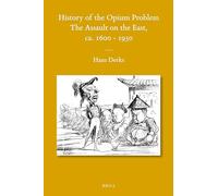History of the Opium Problem: The Assault on the East, Ca. 1600-1950: 105 (Sinica Leidensia)