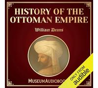 History of the Ottoman Empire: From the Earliest Period to the Present Time