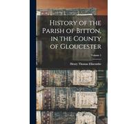 History of the Parish of Bitton, in the County of Gloucester; Volume 1