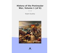 History of the Peninsular War, Volume 1 (of 6) (Classic Books)