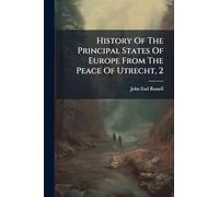 History Of The Principal States Of Europe From The Peace Of Utrecht, 2