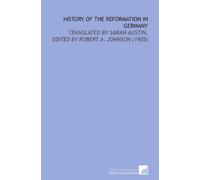 History of the Reformation in Germany: Translated By Sarah Austin, Edited By Robert a. Johnson (1905)