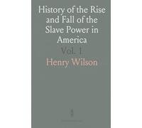 History of the Rise and Fall of the Slave Power in America