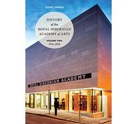 History Of The Royal Hibernian Academy: Volume One 1823-1916 and Volume Two 1916-2010: 1