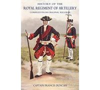 History of the Royal Regiment of Artillery Compiled from Original Records Vol. I 1716: V. 1: Compiled from the Original Records 1716-1783 (History of ... Compiled from the Original Records 1716-1783)