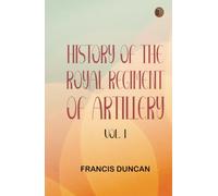 History of the Royal Regiment of Artillery Vol. I
