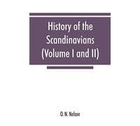 History of the Scandinavians and successful Scandinavians in the United States (Volume I and II)