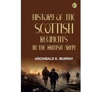 History of the Scottish Regiments in the British Army