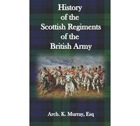 History of the Scottish Regiments of the British Army
