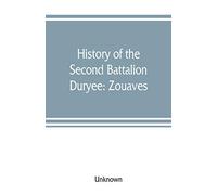 History of the Second Battalion Duryee: Zouaves