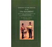 History of the Services of the 19th Regiment Now Alexandra Princess of Wales Own (Yorkshire Regiment)