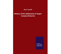 History of the Settlement of Upper Canada [Ontario]