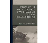 History Of The Seventy Seventh Division, August 25th, 1917, November 11th, 1918