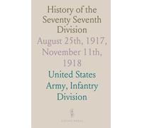 History of the Seventy Seventh Division: August 25th, 1917, November 11th, 1918