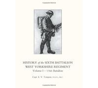 History of the Sixth Battalion West Yorkshire Regiment Volume I - 1/6th Battalion by Capt E. V. Tempest (2009-02-13)