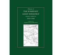 HISTORY OF THE SOMERSET LIGHT INFANTRY (PRINCE ALBERT’S): 1919-1945: History Of The Somerset Light Infantry (Prince Albert?S): 1919-1945
