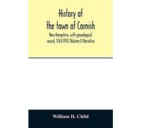 History of the town of Cornish, New Hampshire, with genealogical record, 1763-1910 (Volume I) Narrative