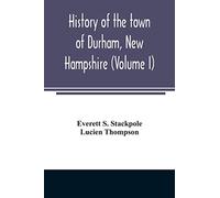 History of the town of Durham, New Hampshire: (Oyster River Plantation) with genealogical notes (Volume I)