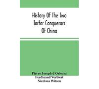 History Of The Two Tartar Conquerors Of China: Including The Two Journeys Into Tartary Of Father Ferdinand Verhiest, In The Suite Of The Emperor Kanh-Hi