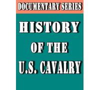 History of the U.S. Cavalry( Documentary Series)
