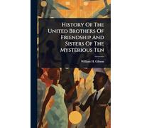 History Of The United Brothers Of Friendship And Sisters Of The Mysterious Ten