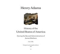 History of the United States of America: During the Second Administration of James Madison (Vol. VIII.) | Original and complete edition (1891)