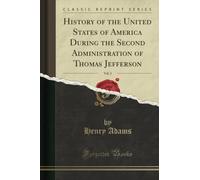 History of the United States of America During the Second Administration of Thomas Jefferson, Vol. 2 (Classic Reprint)